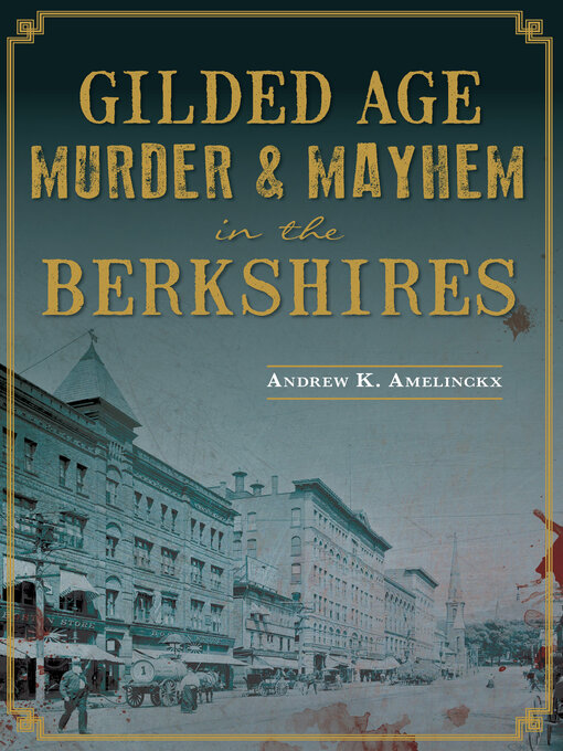 Title details for Gilded Age Murder & Mayhem in the Berkshires by Andrew K. Amelinckx - Available